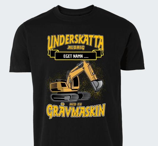 Grävmaskin t-shirt/sweatshirt med eget namn - Underskatta aldrig - personligt tryck