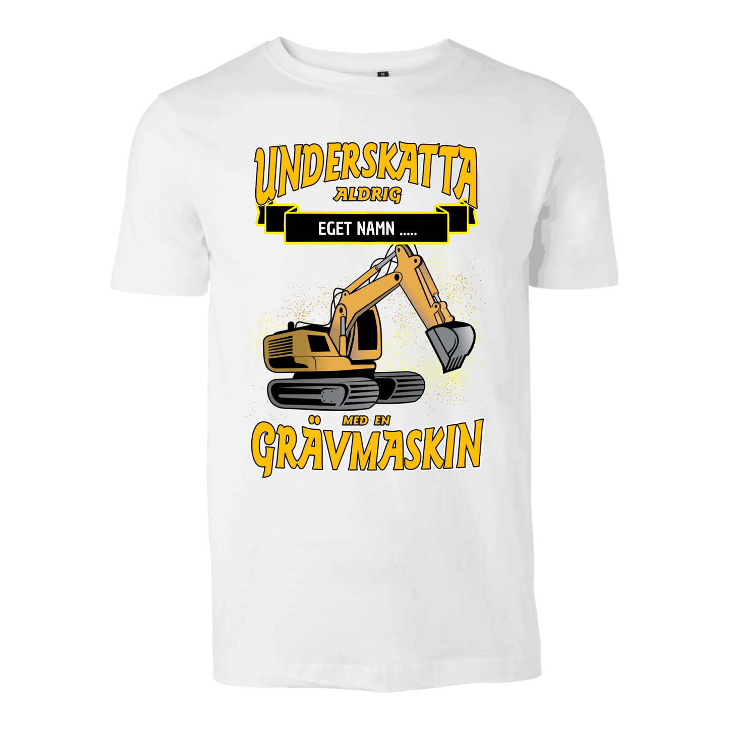 Grävmaskin t-shirt/sweatshirt med eget namn - Underskatta aldrig - personligt tryck