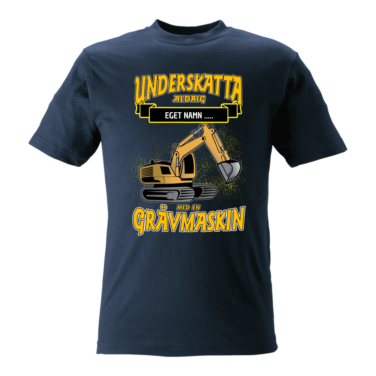 Grävmaskin t-shirt/sweatshirt med eget namn - Underskatta aldrig - personligt tryck