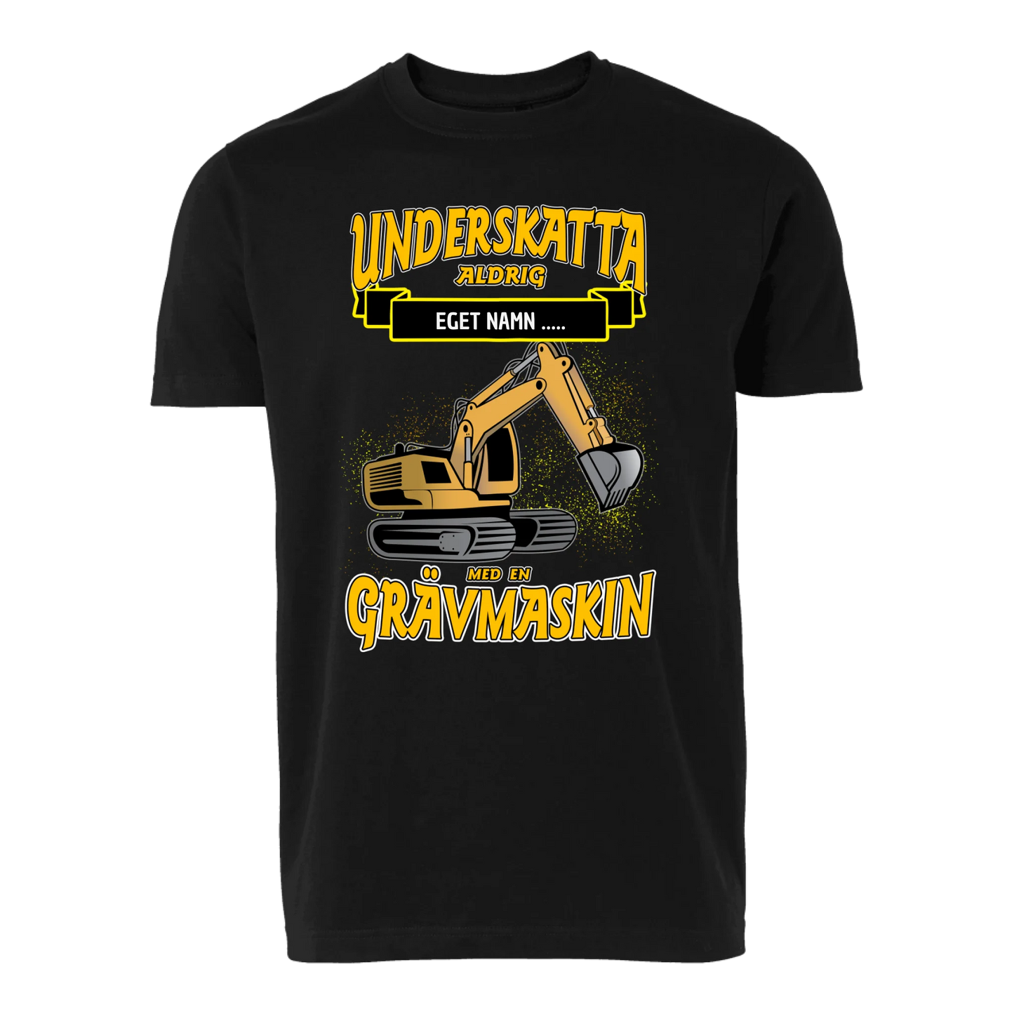 Grävmaskin t-shirt/sweatshirt med eget namn - Underskatta aldrig - personligt tryck