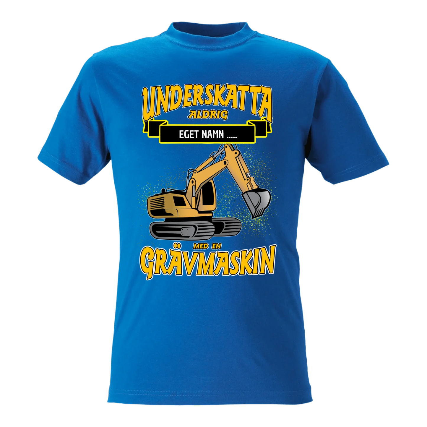 Grävmaskin t-shirt/sweatshirt med eget namn - Underskatta aldrig - personligt tryck