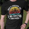 Cykel T-shirt med Do not follow me - I do stupid things