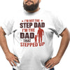 Vit pappa t-shirt . Not a step dad , dad that stepped up